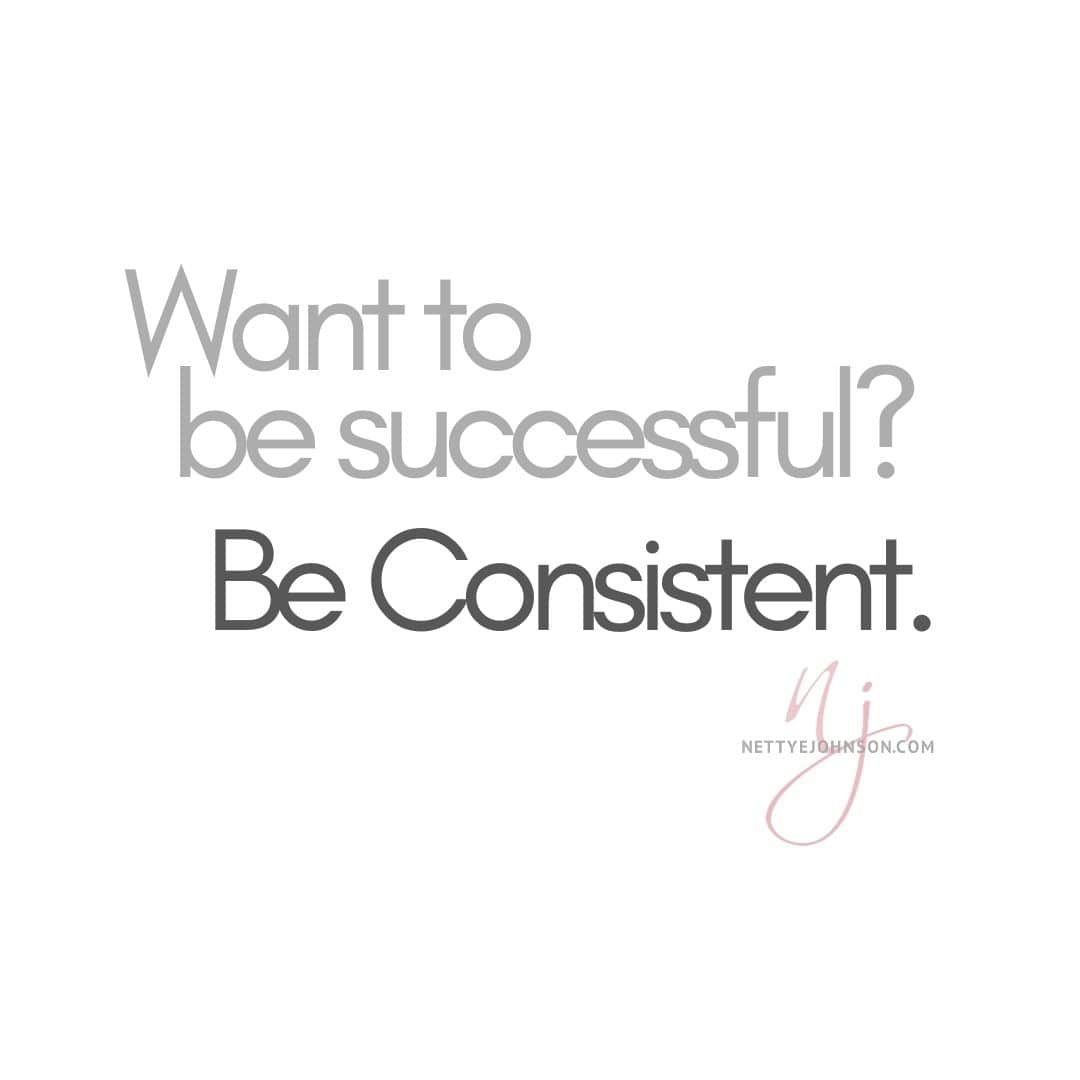 Nettye Johnson Image Quote - "Want to be successful? Be Consistent."